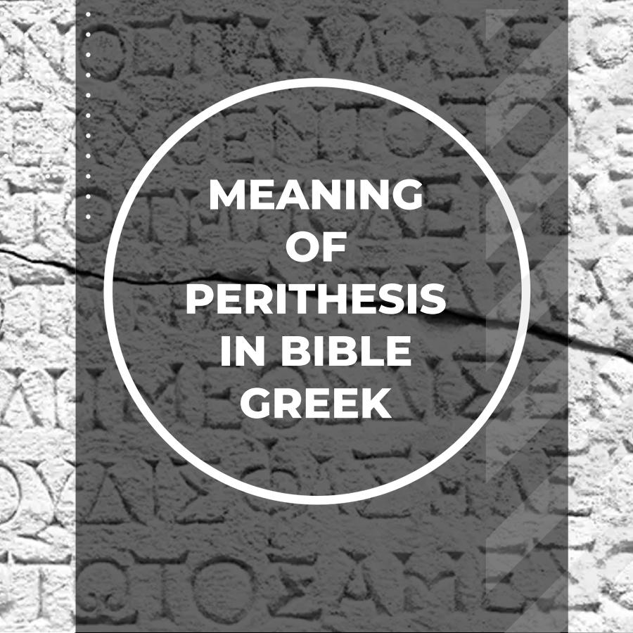 Exploring The Meaning Of Perithesis In Greek Exploring the meaning of perithesis in greek