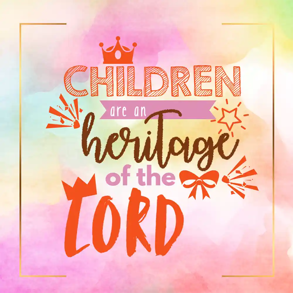 CHILDREN ARE A HERITAGE High Quality Children's Church Graphics For Free by Ministry Voice
