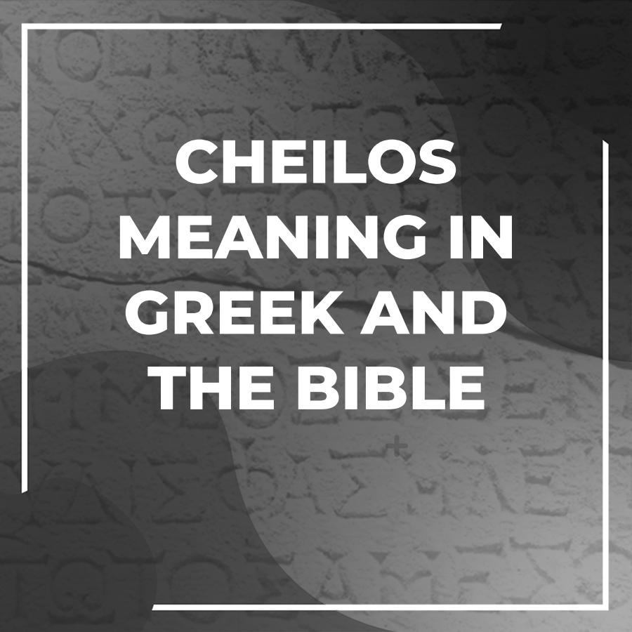 Exploring The Meaning Of Cheilos In Greek Exploring the meaning of cheilos in greek