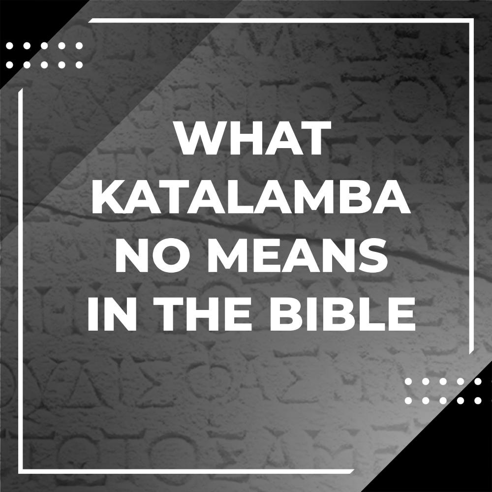 Exploring The Meaning Of Katalambano In Greek Exploring the meaning of katalambano in greek